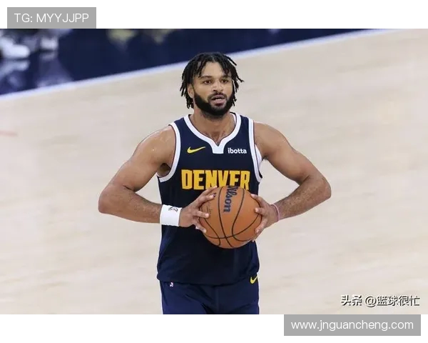 丹佛掘金全新赛季豪强再起挑战群雄剑指总冠军荣耀时刻